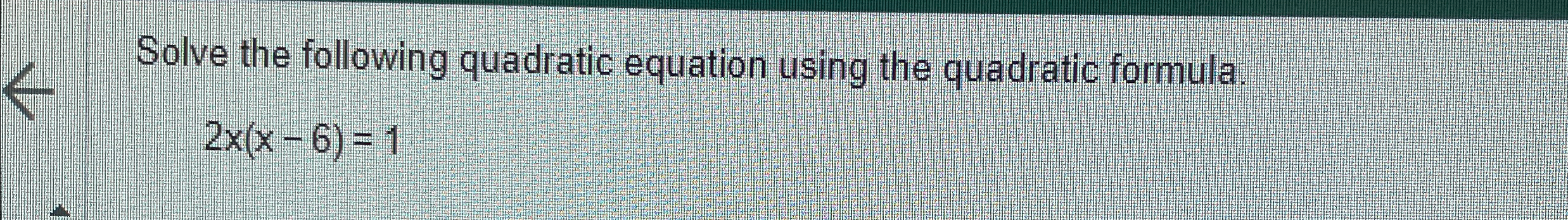 Solved Solve the following quadratic equation using the | Chegg.com