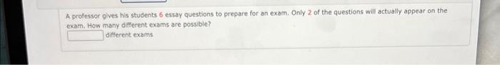 Solved A professor gives his students 6 essay questions to | Chegg.com