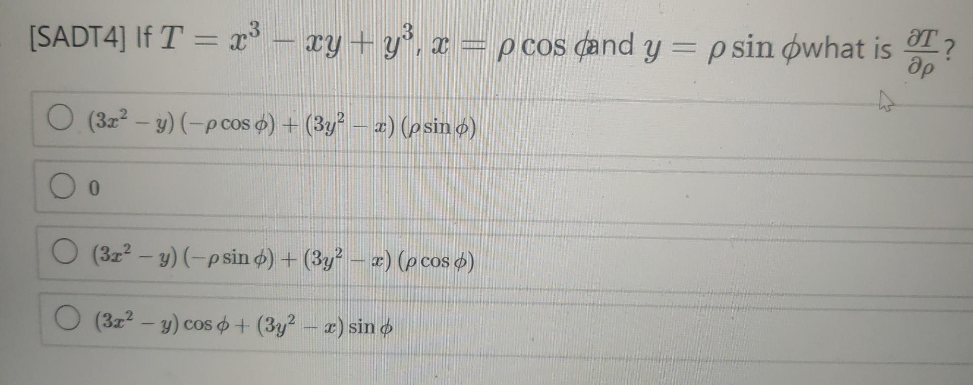 [SADT4] If T = x3 – ry+y), z = p cos (and y = p sin øwhat is T ? 23 g2 x Of ap (3x2 - y) (-p cos 6) + (3y2 – 2) (psin o) Oo (