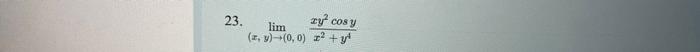 23. \( \lim _{(x, y) \rightarrow(0,0)} \frac{x y^{2} \cos y}{x^{2}+y^{4}} \)