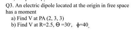 Solved Q3. An electric dipole located at the origin in free | Chegg.com