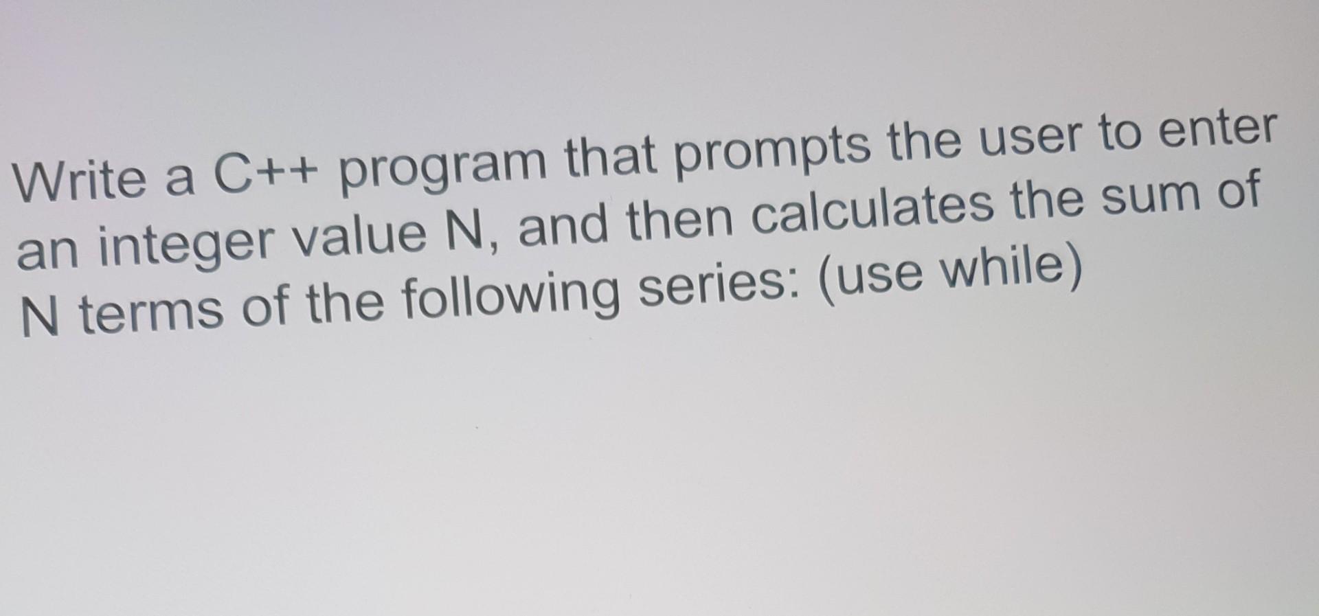 Solved Write a C++ program that prompts the user to enter an | Chegg.com
