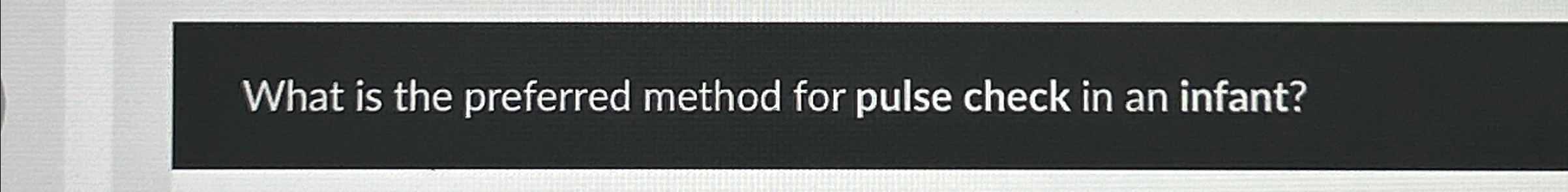 Solved What is the preferred method for pulse check in an | Chegg.com