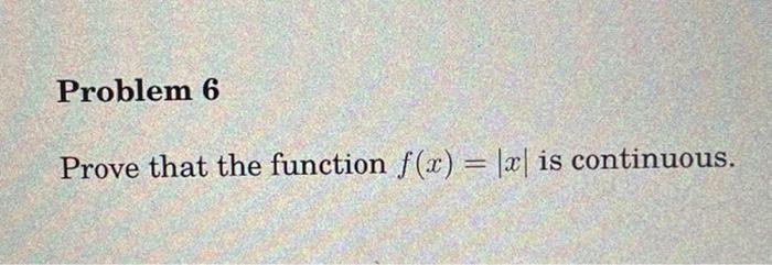Solved Prove that the function f(x)=∣x∣ is continuous. | Chegg.com