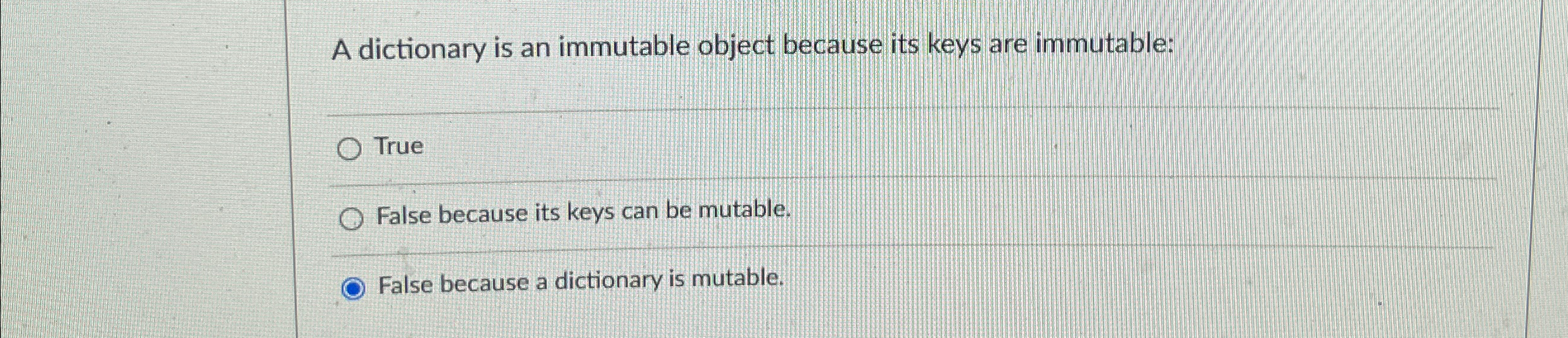 Solved A dictionary is an immutable object because its keys | Chegg.com