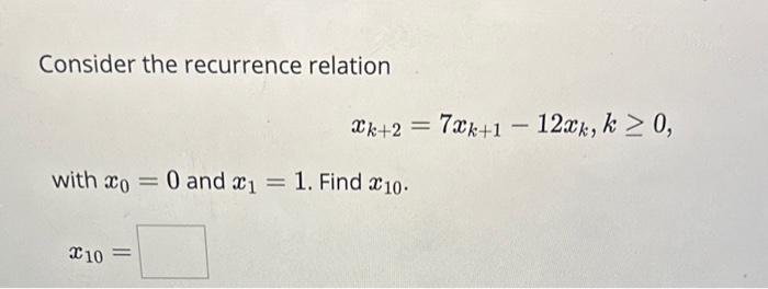 Solved Consider The Recurrence Relation Xk27xk1−12xkk≥0 2898