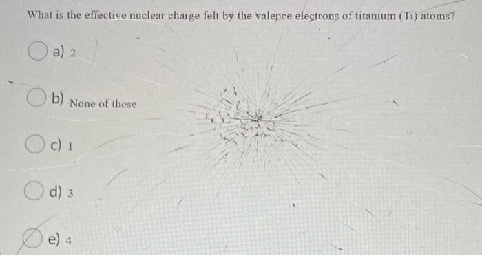 Solved What is the effective nuclear charge felt by the | Chegg.com