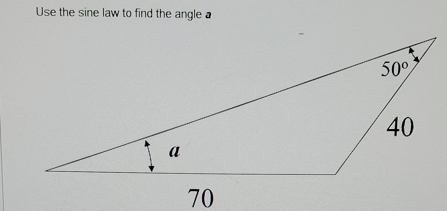 Solved Use The Sine Law To Find The Angle A 500 40 14 A 70 Chegg Com