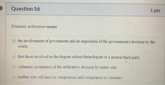 Solved Question 56 1 Pts Voluntary Arbitration Means The | Chegg.com