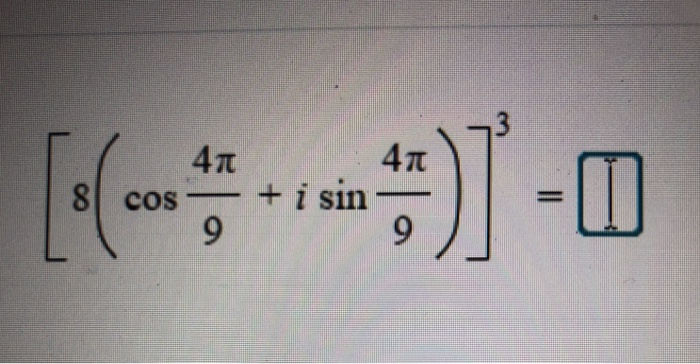 Solved Use De Moivre’s theorem to find the indicated power. | Chegg.com