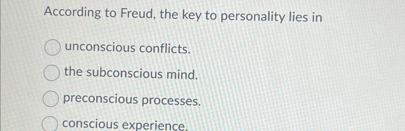 Solved According To Freud, The Key To Personality Lies | Chegg.com