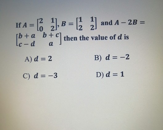 Solved If A = and A-2B = 1, B = [2 3 [b+ & 6+ C) then the | Chegg.com