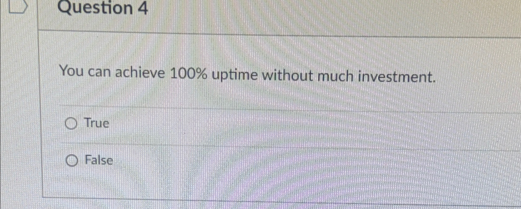 Solved Question 4You can achieve 100% ﻿uptime without much | Chegg.com