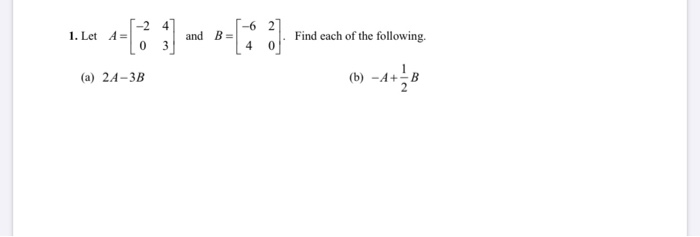 Solved -2 -6 1. Let A = ; And B= Find Each Of The Following. | Chegg.com