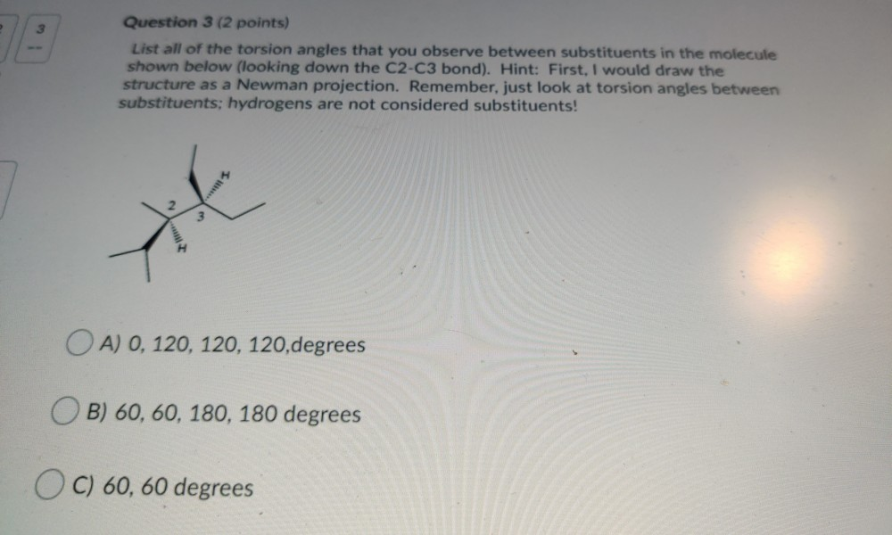 Solved Question 3 (2 points) List all of the torsion angles | Chegg.com