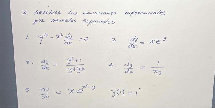 2. Resolver las ecuaciones diferenciales por varABles Separas/es. 1. \( y^{2}-x^{2} \frac{d y}{d x}=0 \) 2. \( \frac{d y}{d x