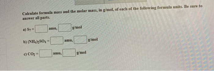 Solved Calculate Formula Mass And The Molar Mass In G Mo Chegg Com