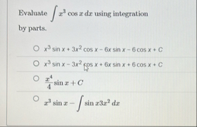 Solved Evaluate ∫﻿﻿x3cosxdx ﻿using integration by | Chegg.com