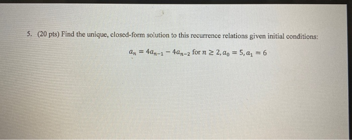 Solved 5. (20 pts) Find the unique, closed-form solution to | Chegg.com