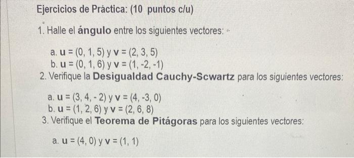 1. Halle el ángulo entre los siguientes vectores: a. \( u=(0,1,5) \) y \( v=(2,3,5) \) b. \( u=(0,1,6) \) y \( v=(1,-2,-1) \)