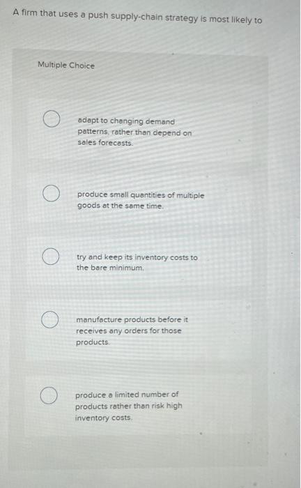 Solved A firm that uses a push supply-chain strategy is most | Chegg.com