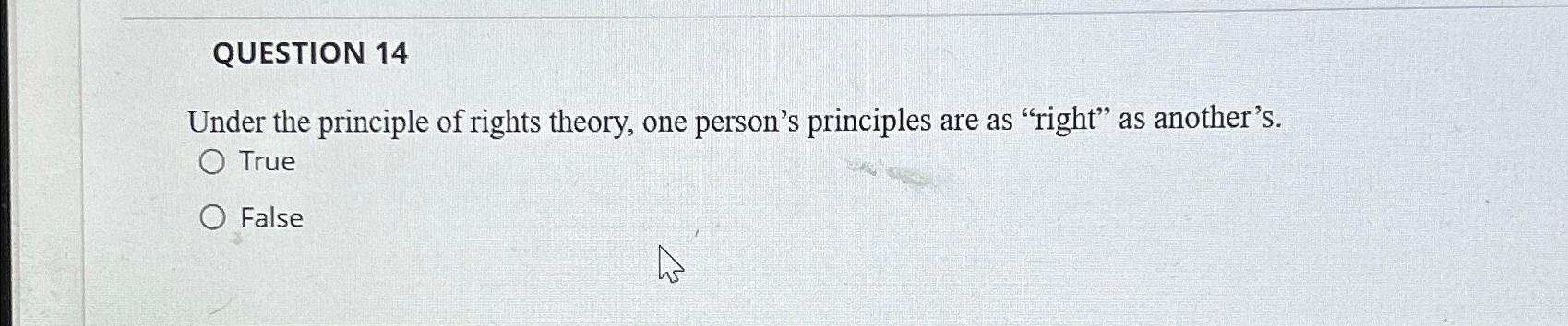 Solved WeQUESTION 14Under the principle of rights theory, | Chegg.com