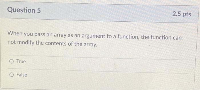 Solved Question 5 2.5 pts When you pass an array as an | Chegg.com