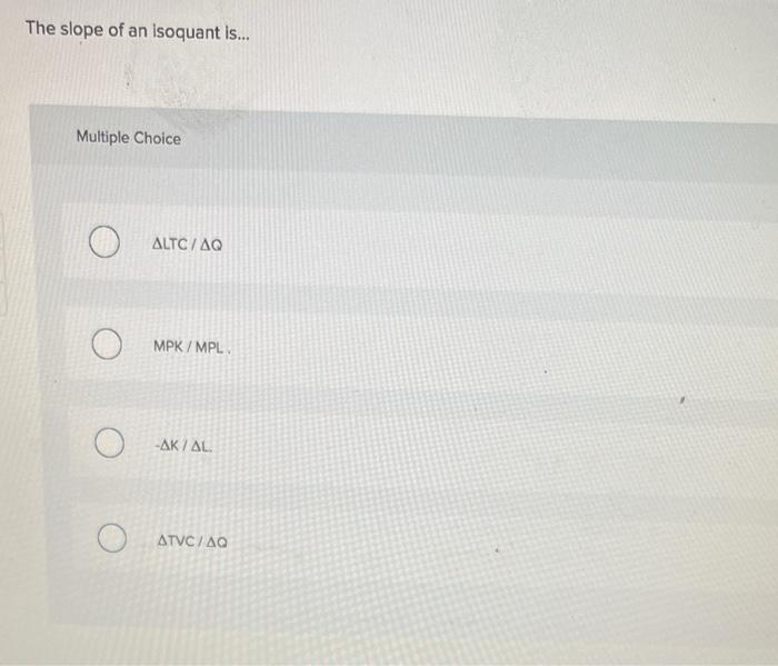 Solved The slope of an isoquant is... Multiple Choice | Chegg.com