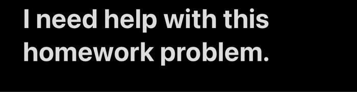 Solved I need help with this homework problem. In the | Chegg.com
