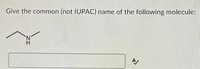 Give the common (not IUPAC) name of the following molecule: