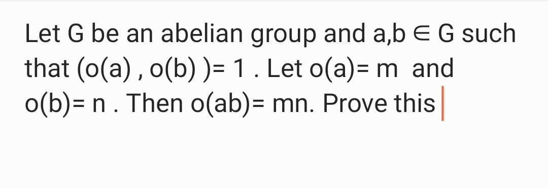 Solved Let G Be An Abelian Group And A,b∈G Such That | Chegg.com