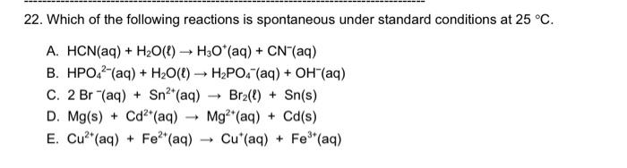 Solved 22. Which of the following reactions is spontaneous | Chegg.com