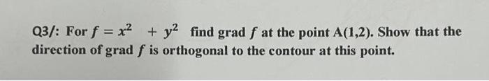 Solved Q3/: For f=x2+y2 find grad f at the point A(1,2). | Chegg.com