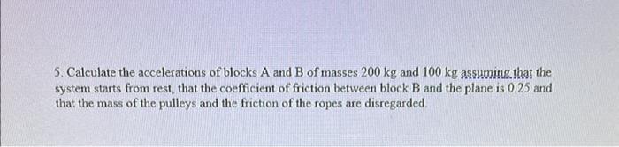 Solved 5. Calculate the accelerations of blocks A and B of | Chegg.com