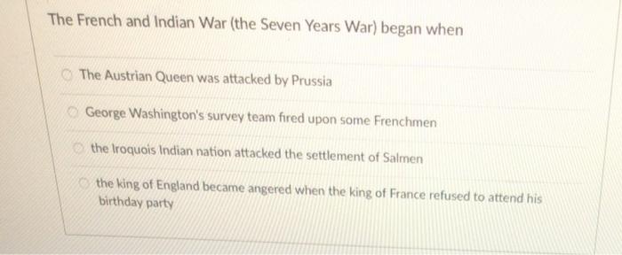 Solved The French and Indian War (the Seven Years War) began | Chegg.com