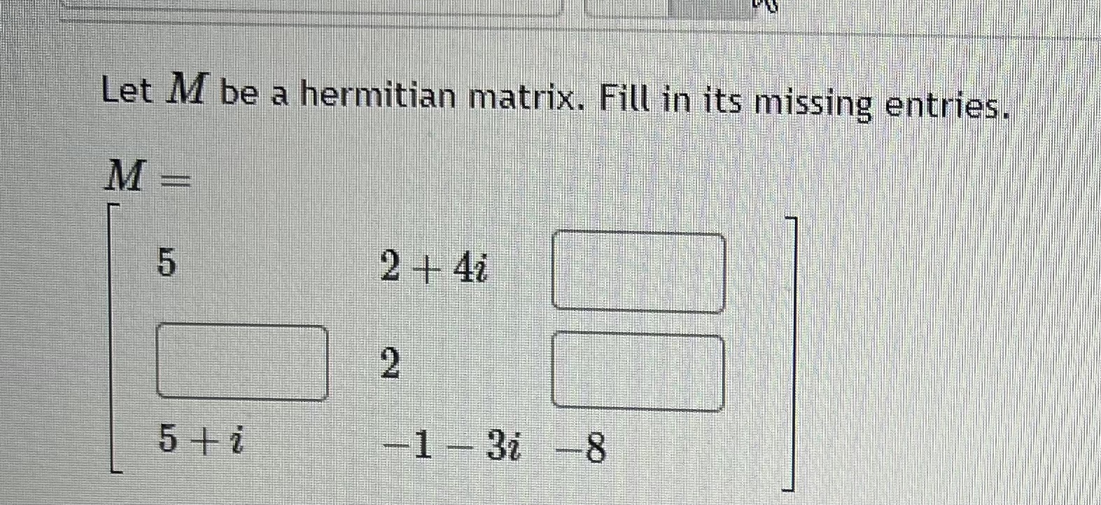 Solved Let M ﻿be A Hermitian Matrix. Fill In Its Missing | Chegg.com