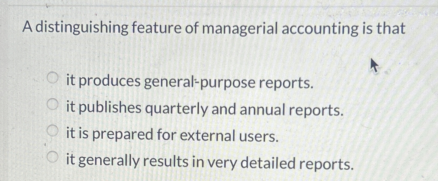 Solved A distinguishing feature of managerial accounting is | Chegg.com