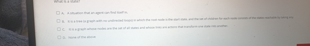 Solved What is a state?A. ﻿A situation that an agent can | Chegg.com