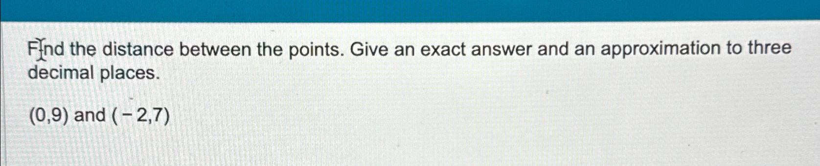 Solved Ffnd the distance between the points. Give an exact | Chegg.com