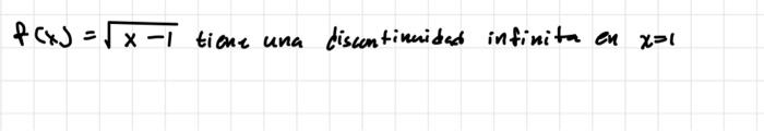 \( f(x)=\sqrt{x-1} \) tione una discontinnidad infinita en \( x=1 \)