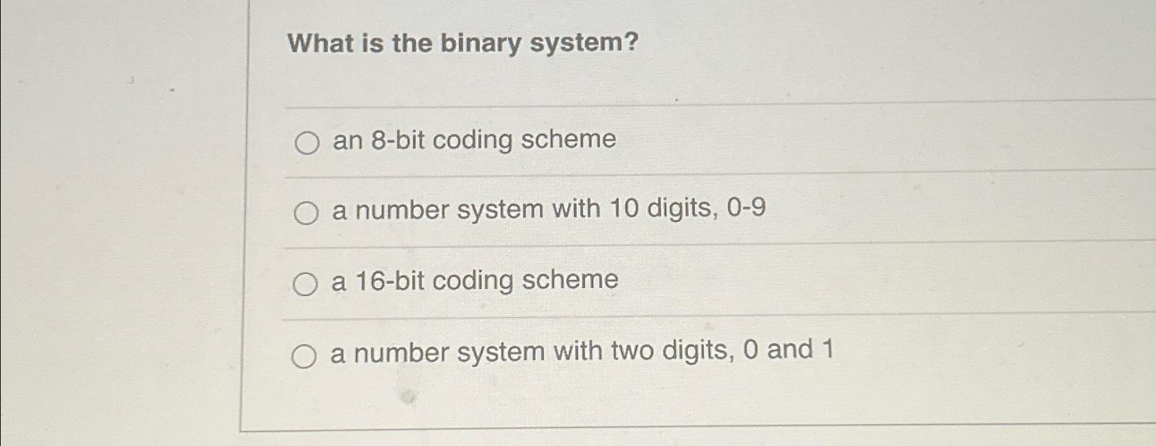 Solved What is the binary system?an 8-bit coding schemea | Chegg.com