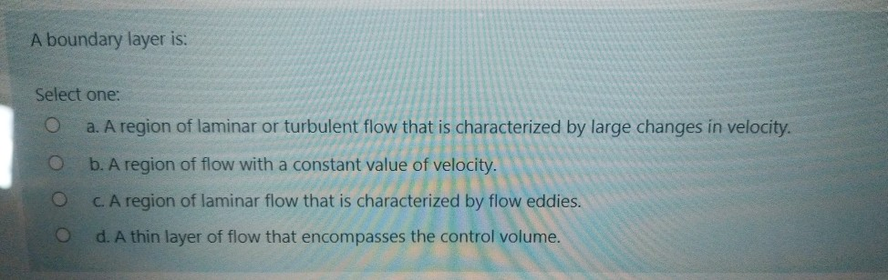 Solved A boundary layer is: Select one: a. A region of | Chegg.com