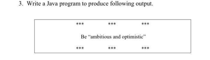 Solved 3. Write a Java program to produce following output. | Chegg.com