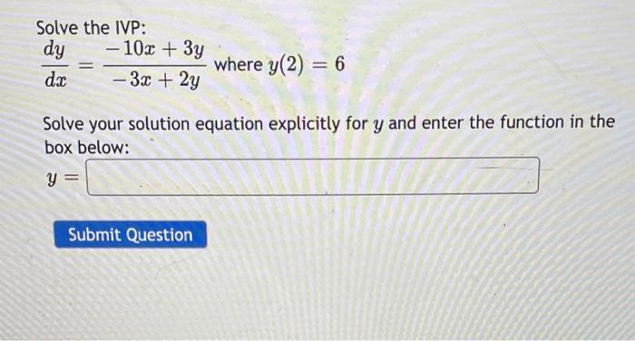 Solved Solve The Ivp Dxdy −3x 2y−10x 3y Where Y 2 6 Solve