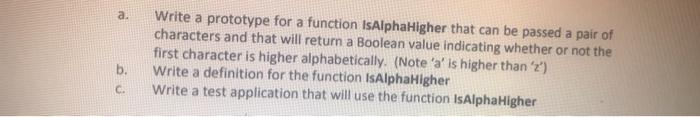 Solved a. Write a prototype for a function IsAlphaHigher | Chegg.com