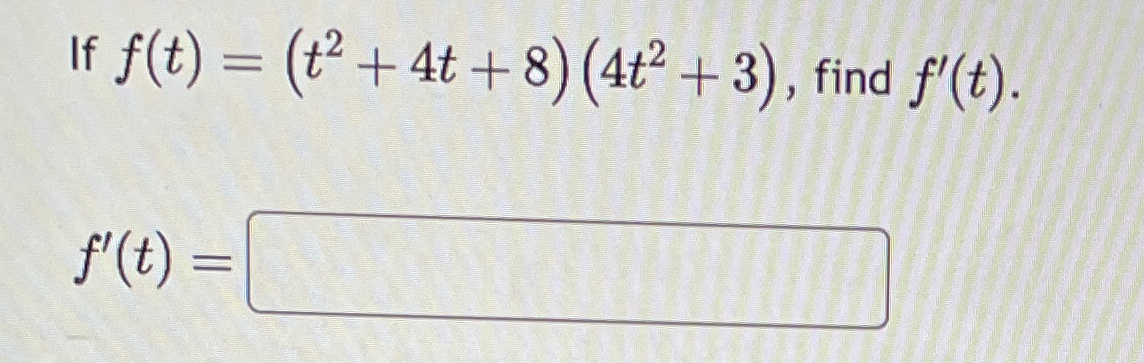 Solved If F T T2 4t 8 4t2 3 ﻿find F T F T