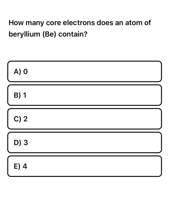 solved-how-many-core-electrons-does-an-atom-of-beryllium-chegg