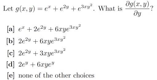 Let \( g(x, y)=e^{x}+e^{2 y}+e^{3 x y^{2}} \). What is \( \frac{\partial g(x, y)}{\partial y} ? \) [a] \( e^{x}+2 e^{2 y}+6 x