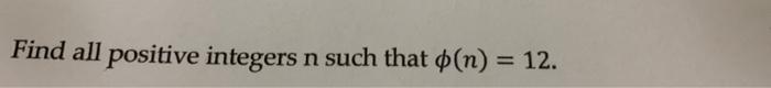 Solved Find All Positive Integers N Such That °(n) = 12. | Chegg.com