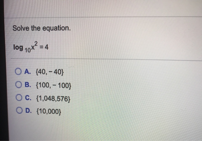 Solved Solve the equation. log 10x2 = 4 O A. {40,- 40} OB. | Chegg.com
